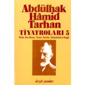 ABDÜLHAK HÂMID TARHAN´IN TİYATROLARI 5 TARIK, İBN MUSA, TEZER, NAZIFE, ABDULLAHÜ´S-SAGÎR - İNCİ ENGİNÜN