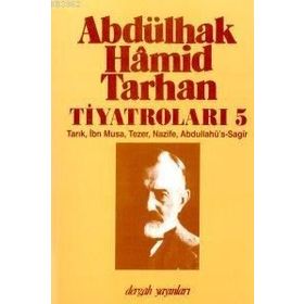 ABDÜLHAK HÂMID TARHAN´IN TİYATROLARI 5 TARIK, İBN MUSA, TEZER, NAZIFE, ABDULLAHÜ´S-SAGÎR - İNCİ ENGİNÜN