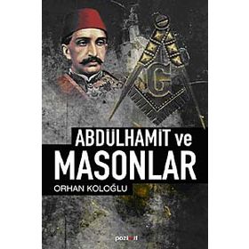 ABDÜLHAMİD VE MASONLAR - ORHAN KOLOĞLU