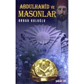 ABDÜLHAMİD VE MASONLAR - ORHAN KOLOĞLU