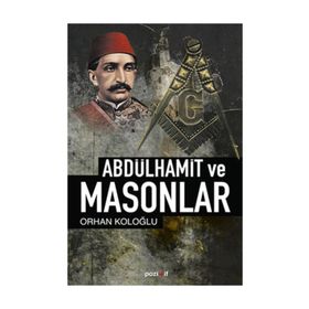 ABDÜLHAMİD VE MASONLAR - ORHAN KOLOĞLU