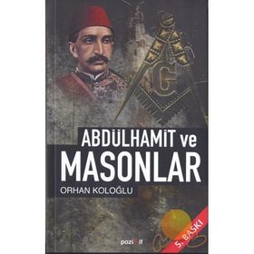ABDÜLHAMİD VE MASONLAR - ORHAN KOLOĞLU