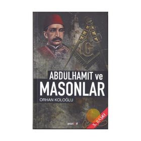 ABDÜLHAMİD VE MASONLAR - ORHAN KOLOĞLU