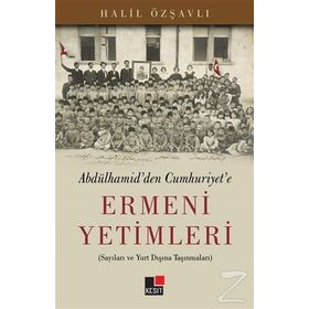 Abdülhamid’den Cumhuriyet’e Ermeni Yetimleri - Halil Özşavlı