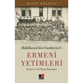 Abdülhamid’den Cumhuriyet’e Ermeni Yetimleri - Halil Özşavlı