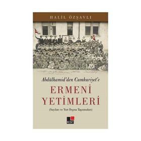 Abdülhamid’den Cumhuriyet’e Ermeni Yetimleri - Halil Özşavlı