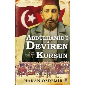 Abdülhamid’i Deviren Kurşun - Hakan Özdemir