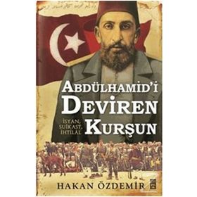 Abdülhamid’i Deviren Kurşun - Hakan Özdemir