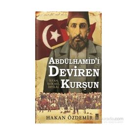 Abdülhamid’i Deviren Kurşun - Hakan Özdemir