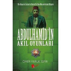 Abdulhamid'in Akıl Oyunları - Ömer Faruk İspir