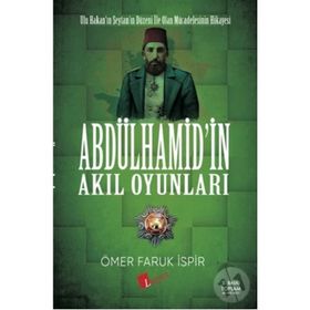 Abdulhamid'in Akıl Oyunları - Ömer Faruk İspir