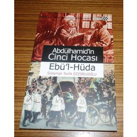 ABDÜLHAMİD'İN CINCI HOCASI EBÜ'L-HÜDA - SÜLEYMAN TEVFIK ÖZZORLUOĞLU