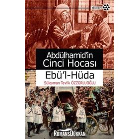 ABDÜLHAMİD'İN CINCI HOCASI EBÜ'L-HÜDA - SÜLEYMAN TEVFIK ÖZZORLUOĞLU