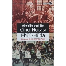 ABDÜLHAMİD'İN CINCI HOCASI EBÜ'L-HÜDA - SÜLEYMAN TEVFIK ÖZZORLUOĞLU