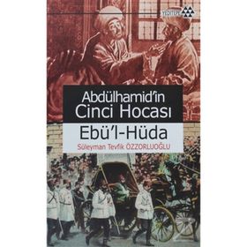 ABDÜLHAMİD'İN CINCI HOCASI EBÜ'L-HÜDA - SÜLEYMAN TEVFIK ÖZZORLUOĞLU