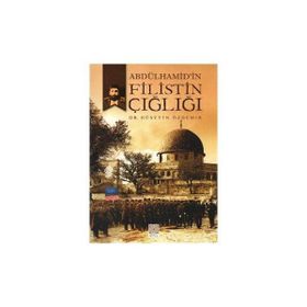 Abdülhamid'in Filistin Çığlığı - Hüseyin Özdemir