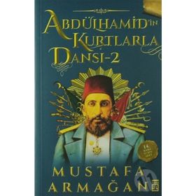 ABDÜLHAMİD'İN KURTLARLA DANSI 2 - MUSTAFA ARMAĞAN