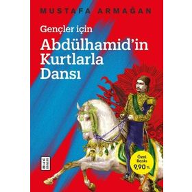 Abdülhamid'in Kurtlarla Dansı - Gençler İçin - Mustafa Armağan