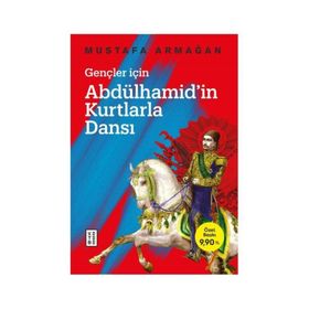 Abdülhamid'in Kurtlarla Dansı - Gençler İçin - Mustafa Armağan