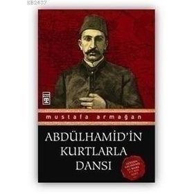 Abdülhamid'in Kurtlarla Dansı - Mustafa Armağan