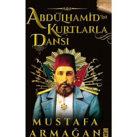 Abdülhamid'in Kurtlarla Dansı - Mustafa Armağan