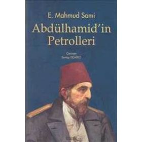 ABDÜLHAMİD'İN PETROLLERI - E. MAHMUT SAMI