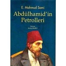 ABDÜLHAMİD'İN PETROLLERI - E. MAHMUT SAMI