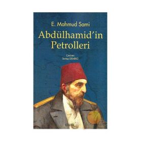 ABDÜLHAMİD'İN PETROLLERI - E. MAHMUT SAMI