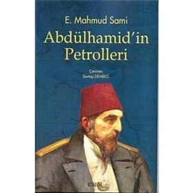 ABDÜLHAMİD'İN PETROLLERI - E. MAHMUT SAMI