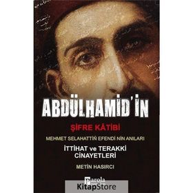 Abdülhamid'in Şifre Katibi Mehmet Selahaddin Efendi'nin Anıları - Metin Hasırcı