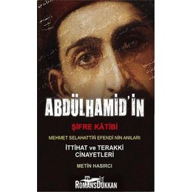 Abdülhamid'in Şifre Katibi Mehmet Selahaddin Efendi'nin Anıları - Metin Hasırcı