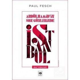 Abdülhamid'in Son Günlerinde İstanbul - Paul Fesch
