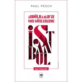 Abdülhamid'in Son Günlerinde İstanbul - Paul Fesch