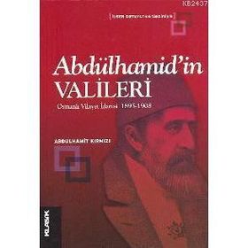 ABDÜLHAMİD´İN VALILERI OSMANLI VILAYET İDARESİ 1895-1908 - ABDULHAMIT KIRMIZI