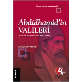 ABDÜLHAMİD´İN VALILERI OSMANLI VILAYET İDARESİ 1895-1908 - ABDULHAMIT KIRMIZI