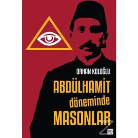 Abdülhamit Döneminde Masonlar - Orhan Koloğlu