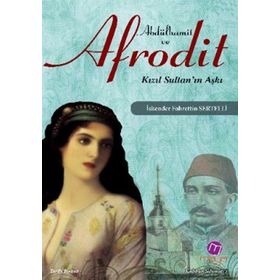 ABDÜLHAMİT VE AFRODIT KIZIL SULTAN'IN AŞKI - İSKENDER F. SERTELLI