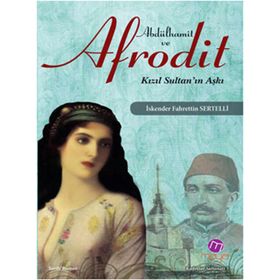ABDÜLHAMİT VE AFRODIT KIZIL SULTAN'IN AŞKI - İSKENDER F. SERTELLI