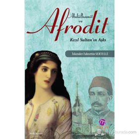 ABDÜLHAMİT VE AFRODIT KIZIL SULTAN'IN AŞKI - İSKENDER F. SERTELLI