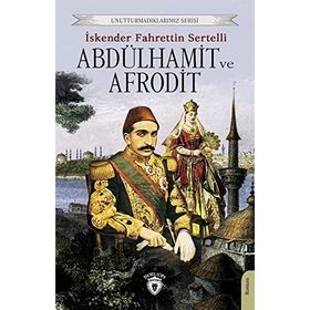 ABDÜLHAMİT VE AFRODIT KIZIL SULTAN'IN AŞKI - İSKENDER F. SERTELLI