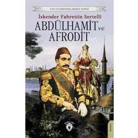 ABDÜLHAMİT VE AFRODIT KIZIL SULTAN'IN AŞKI - İSKENDER F. SERTELLI