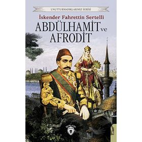 ABDÜLHAMİT VE AFRODIT KIZIL SULTAN'IN AŞKI - İSKENDER F. SERTELLI