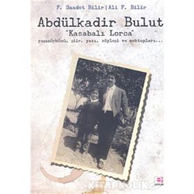 ABDÜLKADİR BULUT "KASABALI LORCA" - F. SAADET BILIR;ALI F. BILIR (ISBN:9789753902694)