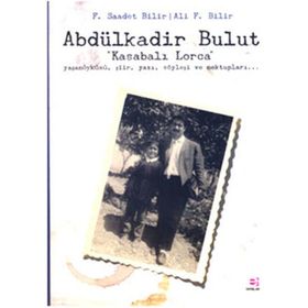 ABDÜLKADİR BULUT "KASABALI LORCA" - F. SAADET BILIR;ALI F. BILIR (ISBN:9789753902694)