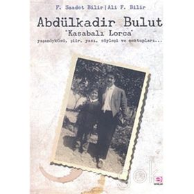 ABDÜLKADİR BULUT "KASABALI LORCA" - F. SAADET BILIR;ALI F. BILIR (ISBN:9789753902694)
