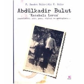 ABDÜLKADİR BULUT "KASABALI LORCA" - F. SAADET BILIR;ALI F. BILIR (ISBN:9789753902694)