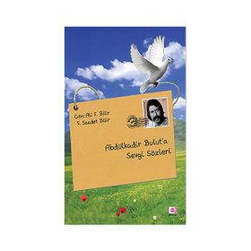 ABDÜLKADİR BULUT'A SEVGI SÖZLERİ - ALI F. BILIR;F. SAADET BILIR