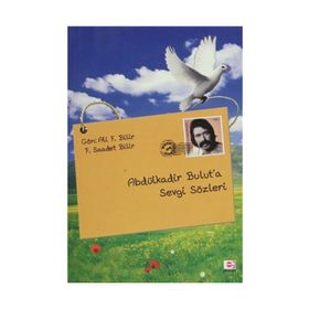 ABDÜLKADİR BULUT'A SEVGI SÖZLERİ - ALI F. BILIR;F. SAADET BILIR