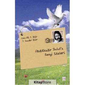ABDÜLKADİR BULUT'A SEVGI SÖZLERİ - ALI F. BILIR;F. SAADET BILIR