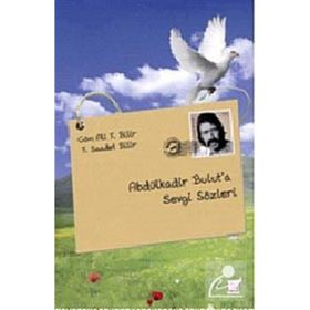 ABDÜLKADİR BULUT'A SEVGI SÖZLERİ - ALI F. BILIR;F. SAADET BILIR